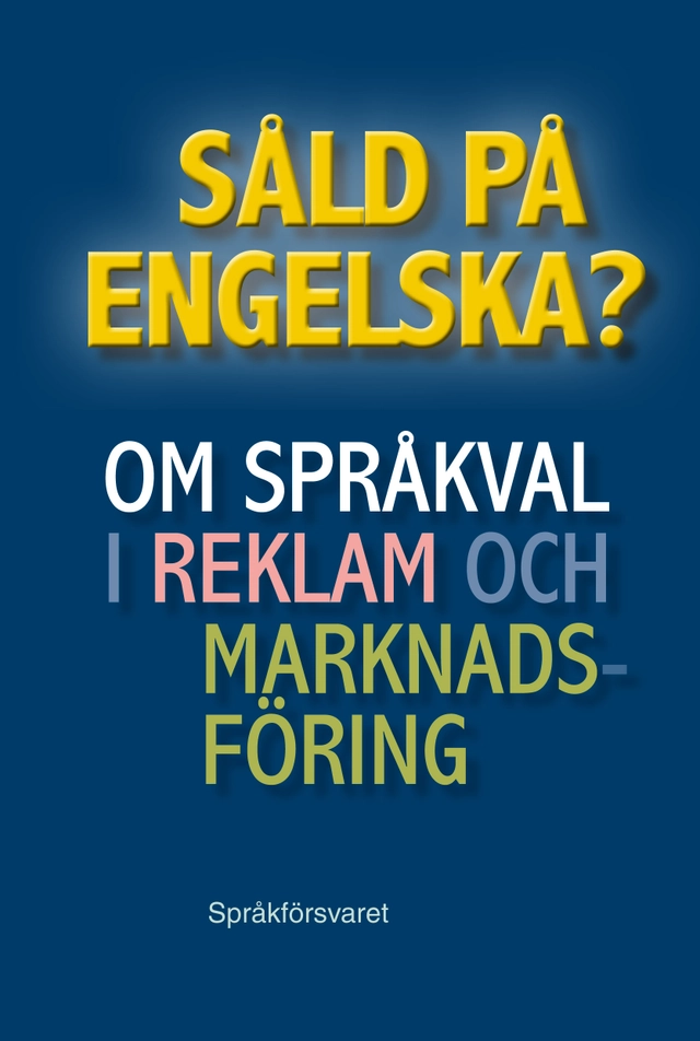 Såld på engelska? Om språkval i reklam och marknadsföring; Per-Åke Lindblom, Frank-Michael Kirsch, Arne Rubensson; 2013