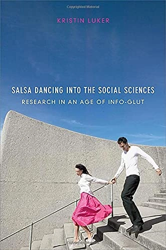 Salsa dancing into the social sciences : research in an age of info-glut; Kristin Luker; 2008