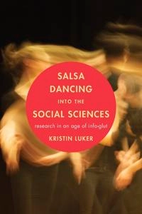 Salsa dancing into the social sciences : research in an age of info-glut; Kristin Luker; 2008