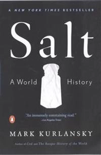 Salt: A World History; Mark Kurlansky; 2003