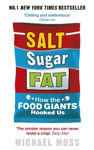 Salt, Sugar, Fat : how the food giants hooked us; Michael Moss; 2014