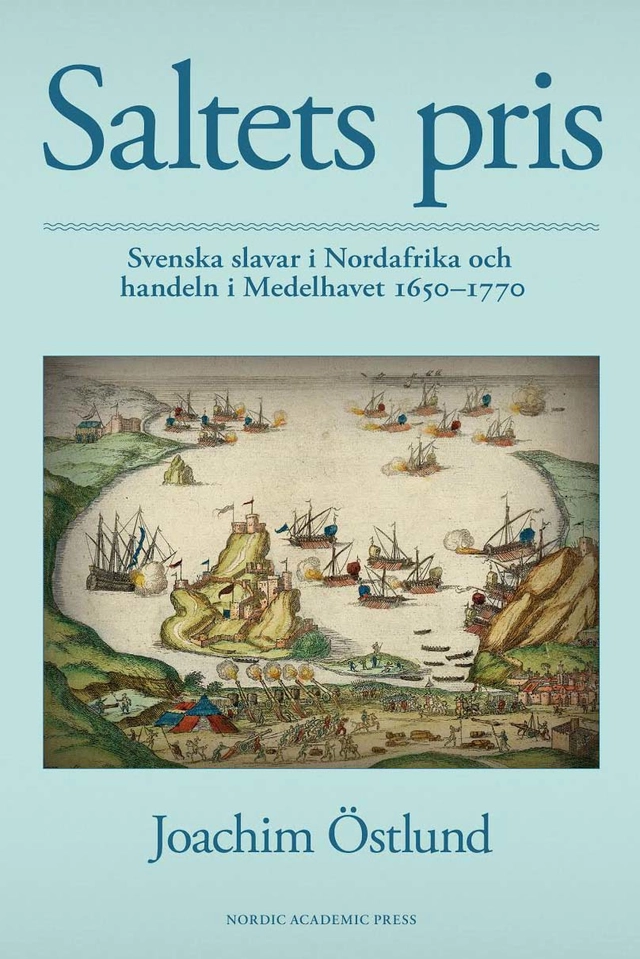 Saltets pris : svenska slavar i Nordafrika och handeln i Medelhavet 1650-1770; Joachim Östlund; 2025