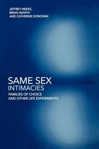 Same sex intimacies : families of choice and other life experiments; Jeffrey Weeks; 2001