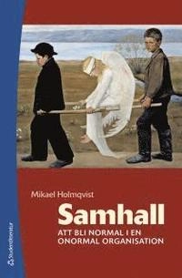 Samhall : att bli normal i en onormal organisation; Mikael Holmqvist; 2005