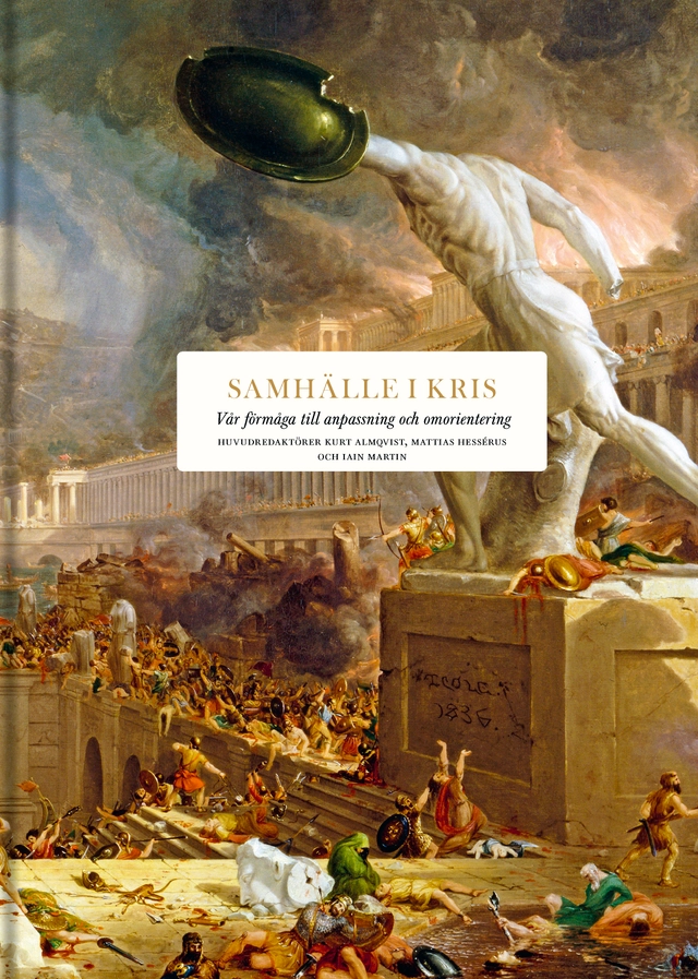 Samhälle i kris : vår förmåga till anpassning och omorientering; Clive Aslet, Philip Bobbitt, Peter Burke, Gillian Clark, Jonathan Fenby, Peter Frankopan, Jessica Frazier, Lawrence Freedman, Matthew Goodwin, Andrew Graham-Dixon, Johan Hakelius, Vanessa Harding, Tom Holland, Mark Honingsbaum, Alex Lee, Tim Marshall, Lincoln Paine, Iskander Rehman, Donald Sassoon, David Seedhouse, Graham Stewart, Hew Strachan, Helen Thompson, Richard Whatmore, Adrian Wooldridge; 2021