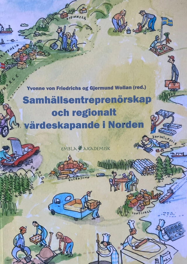 Samhällsentreprenörskap och regionalt värdeskapande i Norden = Samfunnsentreprenørskap og regional verdiskapning i Norden; Yvonne von Friedrichs, Gjermund Wollan; 2019