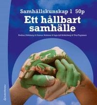 Samhällskunskap 1 50 p - Ett hållbart samhälle; Pauline Göthberg, Gunnar Hultman, Inga-Lill Söderberg, Ylva Yngveson; 2012