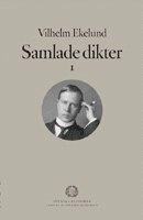 Samlade dikter. 1; Vilhelm Ekelund, Svenska Akademien; 2004