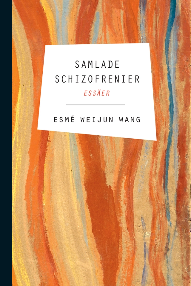 Samlade schizofrenier : essäer; Esmé Weijun Wang; 2020