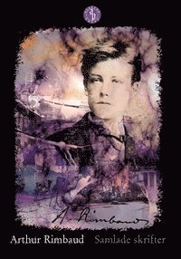 Samlade skrifter; Arthur Rimbaud; 2013
