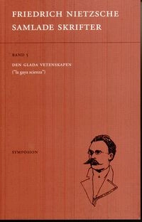 Samlade skrifter. Bd 5, Den glada vetenskapen : "la gaya scienza"; Friedrich Nietzsche; 2009