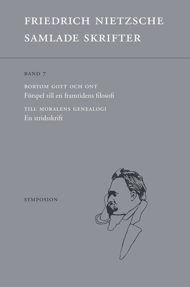 Samlade skrifter. Bd 7, Bortom gott och ont ; Till moralens genealogi; Friedrich Nietzsche; 2018
