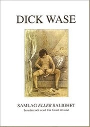 Samlag eller salighet? : sexualitet och moral från forntid till nutid; Dick Wase; 2008