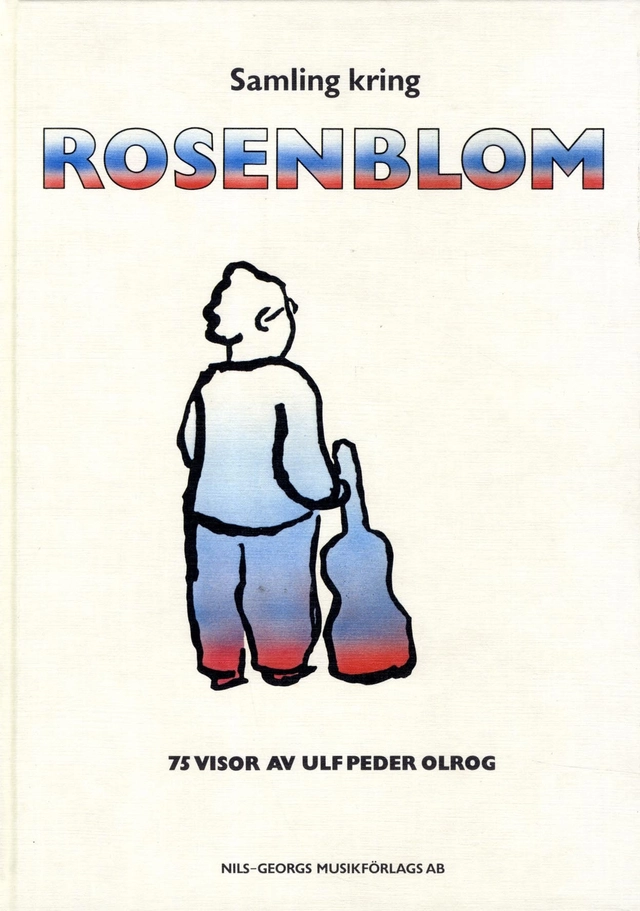 Samling kring Rosenblom : 75 visor av Ulf Peder Olrog; Ulf Peder Olrog; 2016