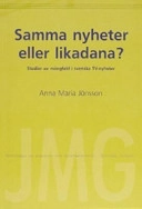 Samma nyheter eller likadana? : studier av mångfald i svenska TV-nyheter; Anna Maria Jönsson; 2004