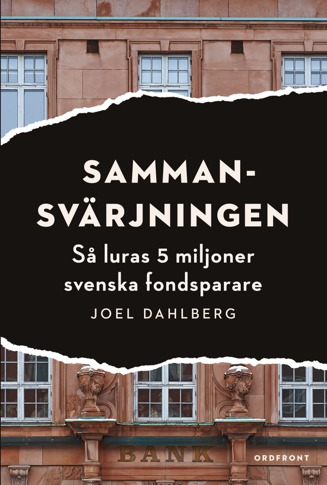 Sammansvärjningen : så luras 5 miljoner svenska fondsparare; Joel Dahlberg; 2015