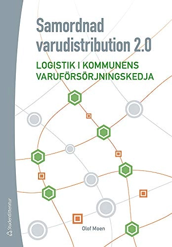 Samordnad varudistribution 2.0 : logistik i kommunens varuförsörjningskedja; Olof Moen; 2013