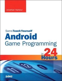 Sams teach yourself Android game programming in 24 hours; Jonathan S. Harbour; 2012