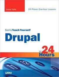 Sams Teach Yourself Drupal in 24 Hours; Jesse Feiler; 2009