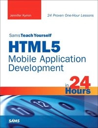 Sams Teach Yourself HTML5 Mobile Application Development in 24 Hours; Jennifer Kyrnin; 2011