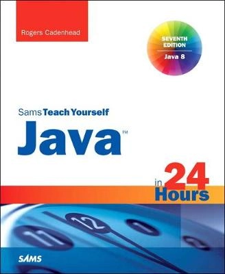 Sams teach yourself Java in 24 hours; Rogers Cadenhead; 2014
