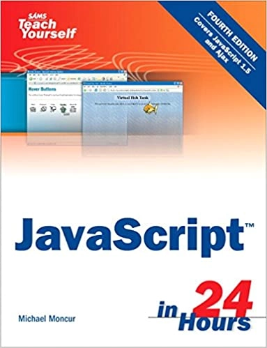 Sams teach yourself JavaScript in 24 hours; Michael G. Moncur; 2007