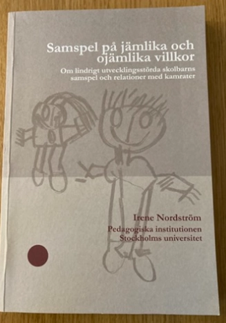 Samspel på jämlika och ojämlika villkor : om lindrigt utvecklingsstörda skolbarns relationer till kamrater; Irene Nordström; 2002