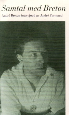 Samtal med Breton. André Breton intervjuad av André Parinaud; André Parinaud; 2003