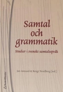 Samtal och grammatik : studier i svenskt samtalsspråk; Jan Anward, Bengt Nordberg; 2005