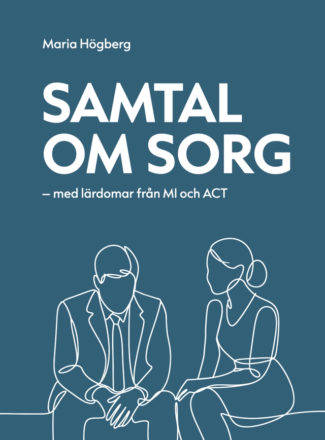 Samtal om sorg -med lärdomar från MI och ACT; Maria Högberg; 2026
