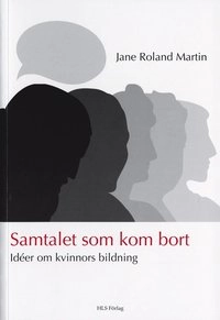 Samtalet som kom bort : idéer om kvinnors bildning; Jane Roland Martin; 2004