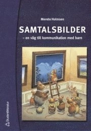 Samtalsbilder : en väg till kommunikation med barn; Merete Holmsen; 2005