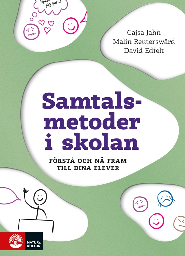 Samtalsmetoder i skolan : förstå och nå fram till dina elever; Cajsa Jahn, Malin Reuterswärd, David Edfelt; 2022
