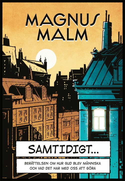 Samtidigt : berättelsen om hur Gud blev människa och vad det har med oss att göra; Magnus Malm; 2016