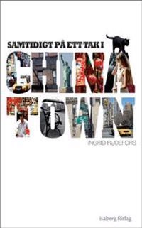 Samtidigt på ett tak i Chinatown; Ingrid Rudefors; 2011