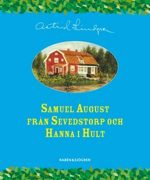 Samuel August från Sevedstorp och Hanna i Hult; Astrid Lindgren; 2007