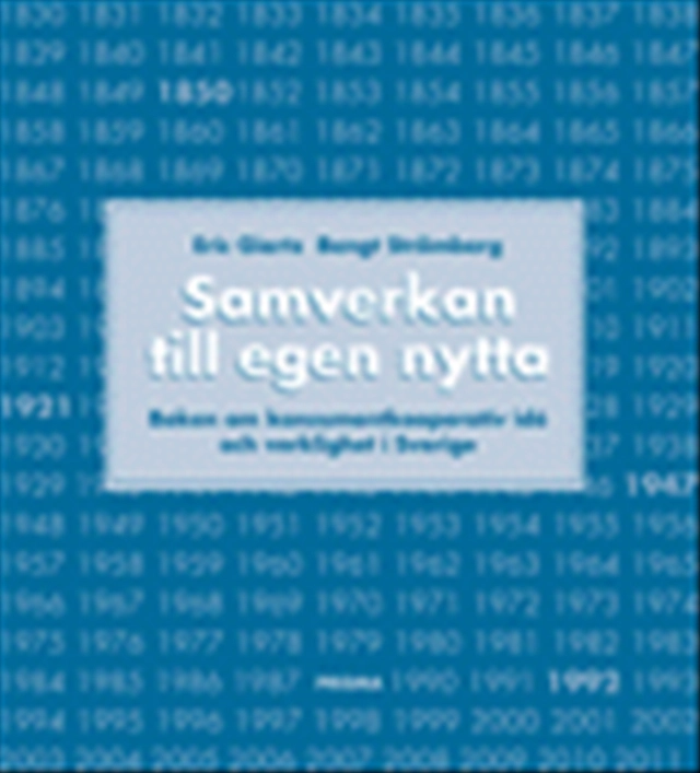 Samverkan till egen nytta : boken om konsumentkooperativ idé och verklighet i Sverige; Eric Giertz, Bengt U. Strömberg; 1999