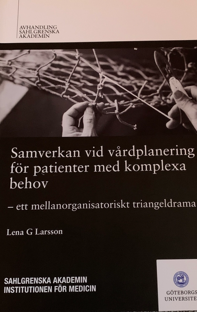Samverkan vid vårdplanering för patienter med komplexa behov : ett mellanorganisatoriskt triangeldrama; Lena G. Larsson; 2019
