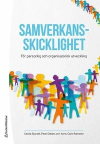 Samverkansskicklighet - För personlig och organisatorisk utveckling; Cecilia Bjursell, Peter Dobers, Anna-Carin Ramsten; 2016