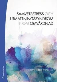 Samvetsstress och utmattningssyndrom inom omvårdnad; Vidette Todaro-Franceschi; 2015