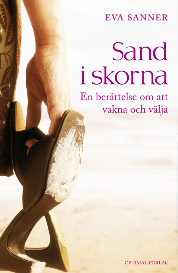 Sand i skorna. En berättelse om att vakna och välja; Eva Sanner; 2011