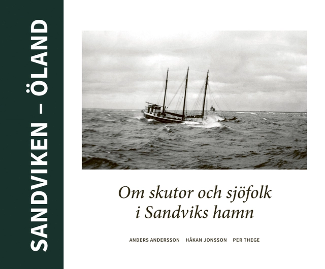 Sandviken - Öland : Om skutor och sjöfolk i Sandviks hamn; Per Thege, Håkan Jonsson, Anders Andersson; 2023