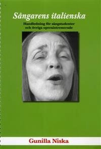 Sångarens italienska : handledning för sångstudenter och övriga operaintresserade; Gunilla Niska; 2011