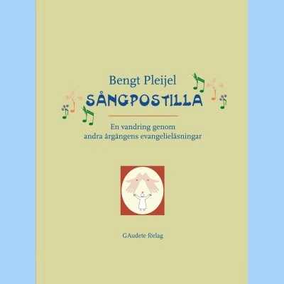 Sångpostilla, En vandring genom andra årgångens evangelieläsning; Bengt Pleijel; 2012