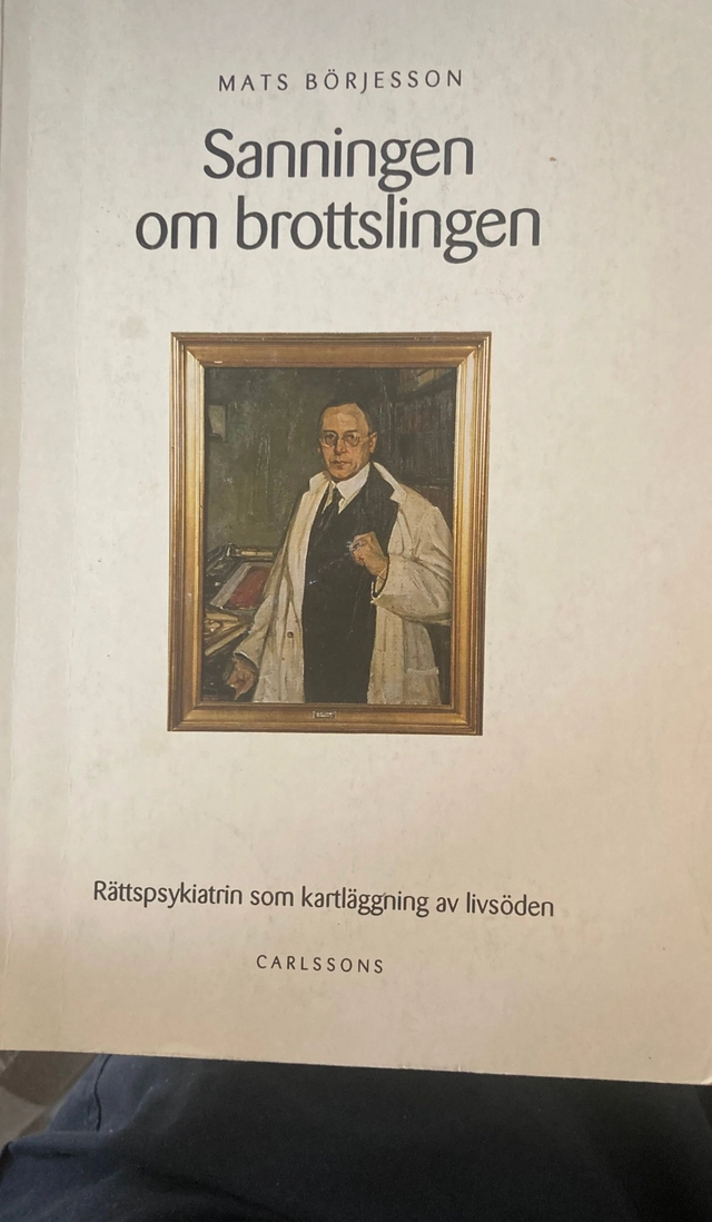 Sanningen om brottslingen : rättspsykiatrin som kartläggning av livsöden i samhällets tjänst under 1900-talet; Mats Börjesson; 1994