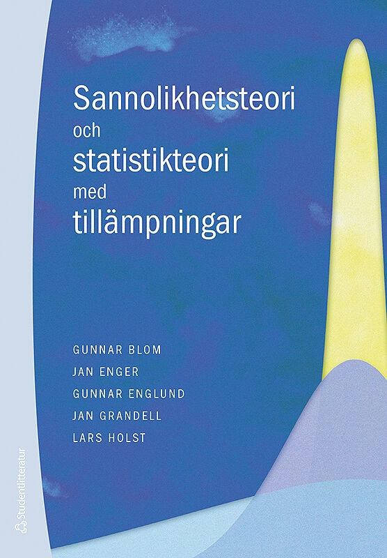 Sannolikhetsteori och statistikteori med tillämpningar; Gunnar Blom, Jan Enger, Gunnar Englund, Jan Grandell, Lars Holst; 2017