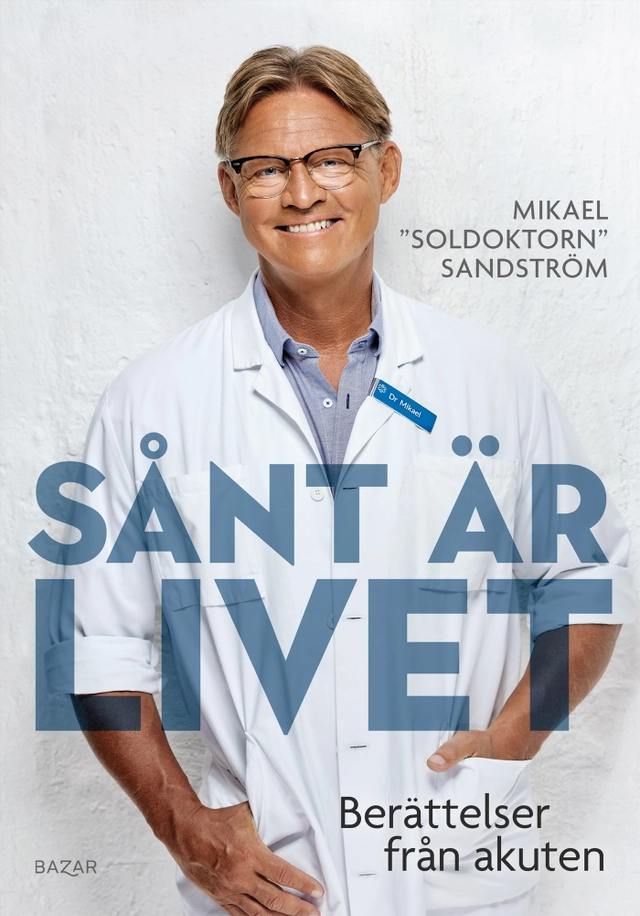 Sånt är livet : berättelser från akuten; Mikael Sandström; 2023