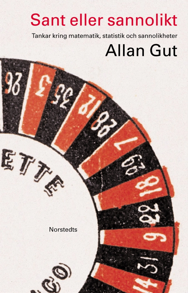 Sant eller sannolikt : Tankar kring matematik, statistik och sannolikheter; Allan Gut; 2002