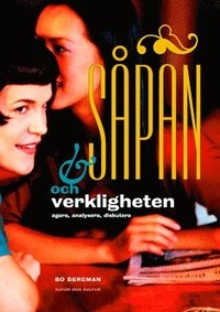 Såpan och verkligheten Lärarhandledning med kopieringsunderlag : Agera, ana; Bo Bergman; 2001