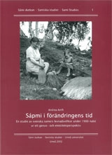 Sápmi i förändringens tid En studie i svenska samers levnadsvillkor under 1900-talet ur ett genus- och etnicitetsprespektiv; Andrea Amft; 2002